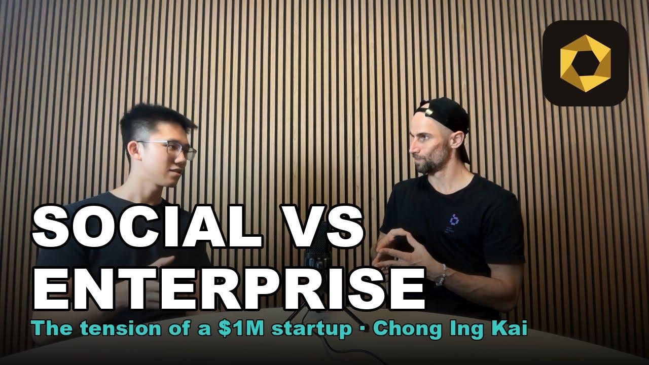Chong Ing Kai on the tension of a $1M startup: Social vs Enterprise