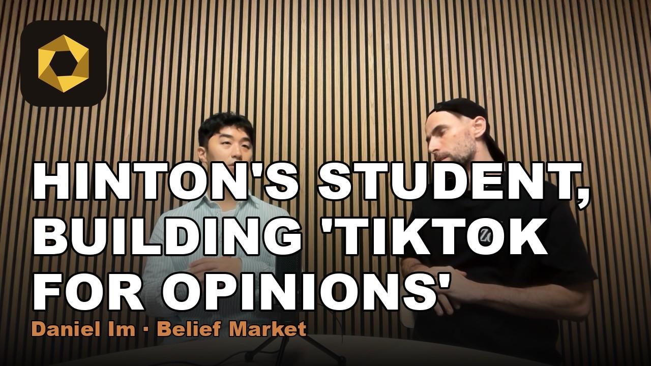 Daniel Im of Belief Market, Hinton's student, on building TikTok for opinions