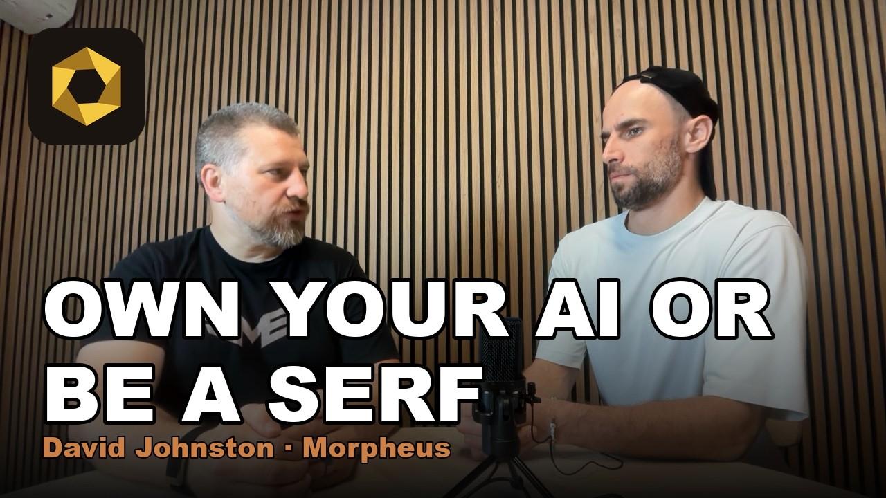 David Johnston of Morpheus: Own your AI or be a serf